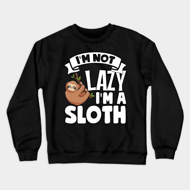 I'm Not Lazy I'm A Sloth Crewneck Sweatshirt by TheDesignDepot